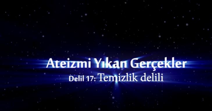 Yaratılış Delilleri - 17: Temizlik Delili