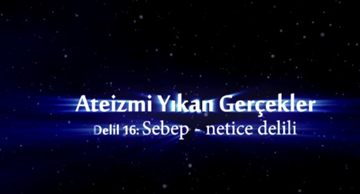 Yaratılış Delilleri - 16: Sebepler ve Neticeler Delili
