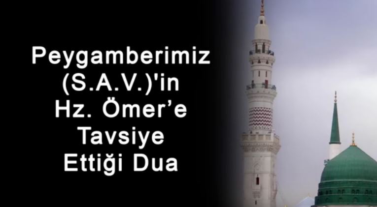 Peygamberimiz S A V 'in Hz Ömere Tavsiye Ettiği Dua
