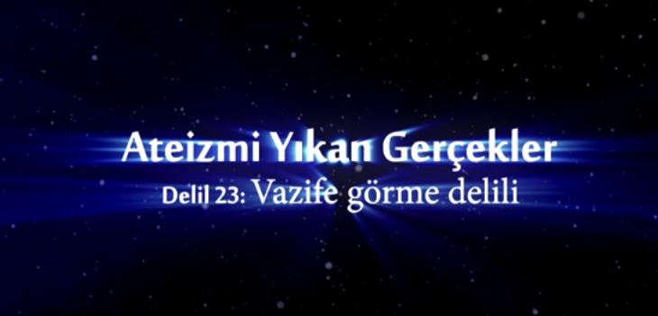 Yaratılış Delilleri - 23: Vazife Görme Delili