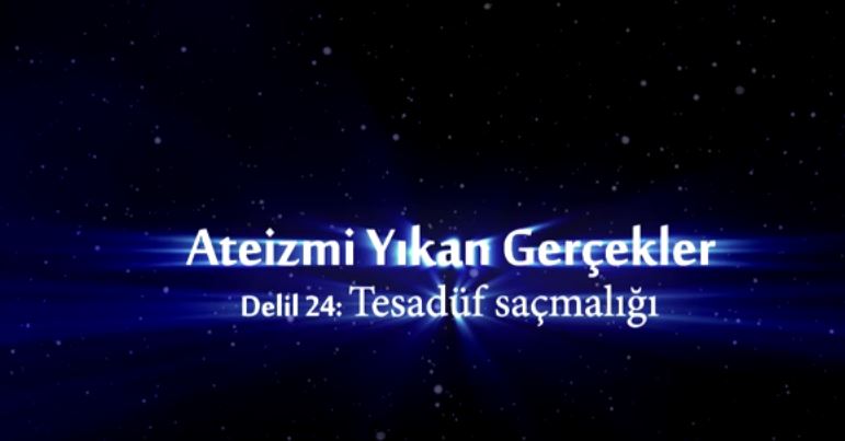 Yaratılış Delilleri - 25: Tesadüf Saçmalığı