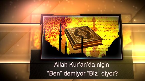 Kuranda niçin biz diyor ben demiyor?