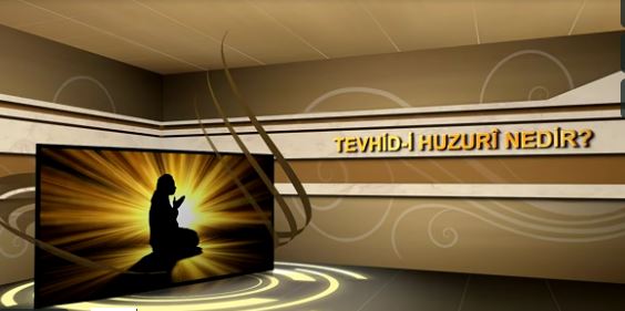 Tevhid-i Huzuri ne demektir?