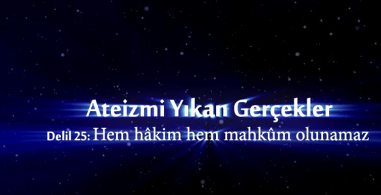 Yaratılış Delilleri - 24: Varlıkların Kendi Kendilerine Hükmedememesi Delili