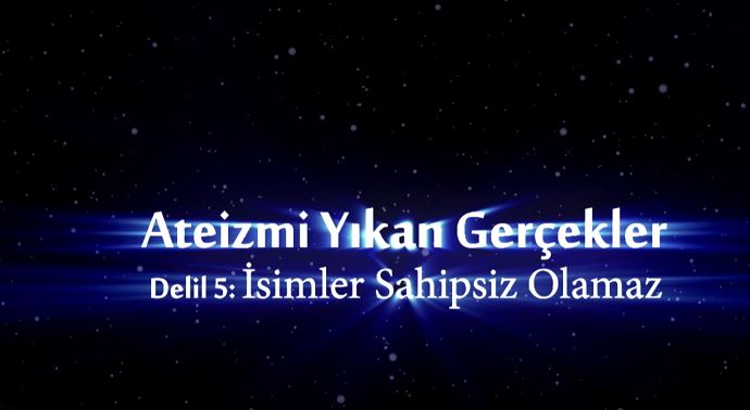 Yaratılış Delilleri - 5: İsimler Sahipsiz Olamaz