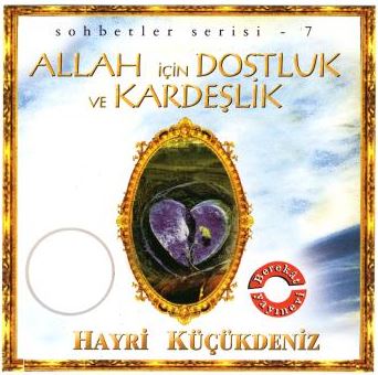 Allah İçin Dostluk Ve Kardeşlik - Hayri Küçükdeniz Sohbetler Serisi