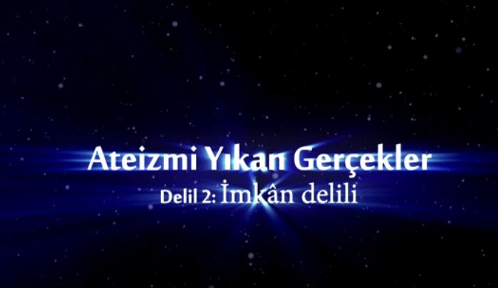 Yaratılış Delilleri - 2: İmkan Delili