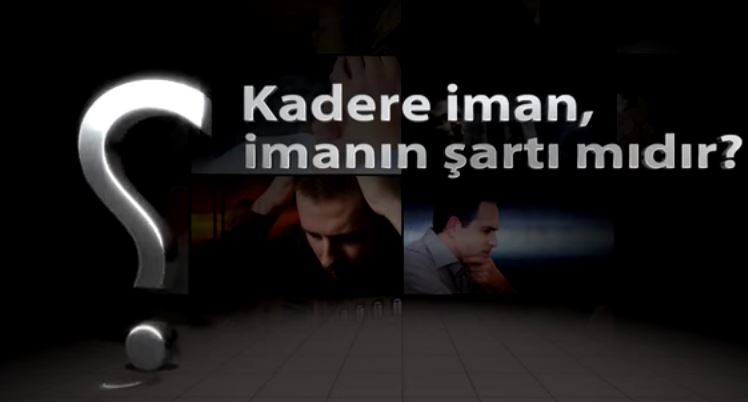 Kadere İman - 4: Kadere iman, imanın şartlarından mıdır?