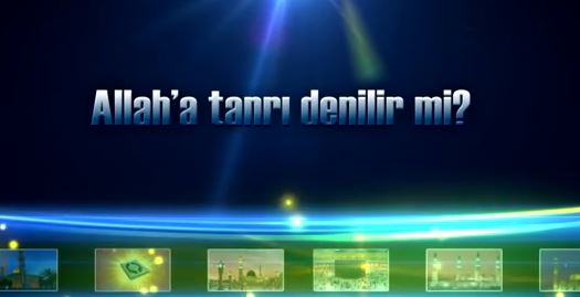 Allaha Tanrı Denilir mi? (Çok merak edilen ve tartışılan bir konu)
