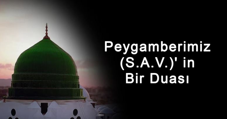 Peygamberimiz S A V ' in Bir Duası Müthiş Bir Dua