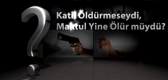 Kadere İman - 12: Katil Öldürmese, Maktul Ölür mü?